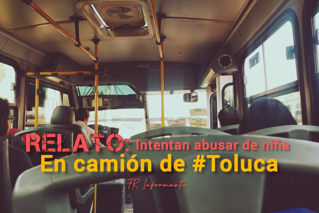 Denuncian presunto intento de abuso contra menor a bordo de camión en&nbsp;Toluca