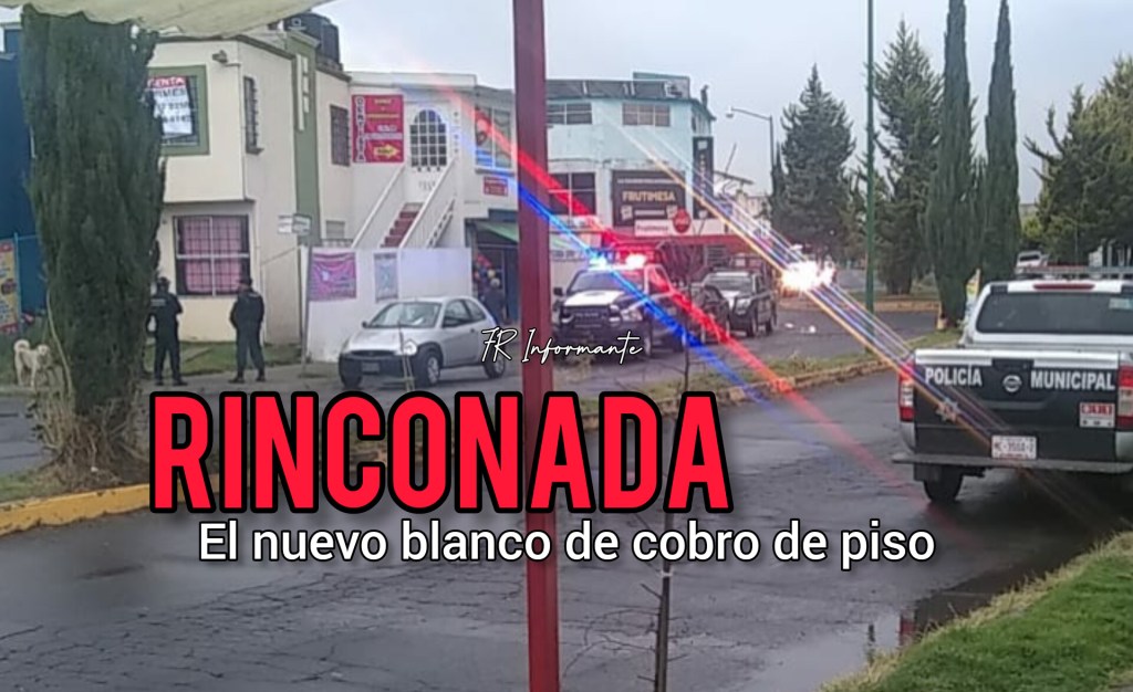 Rinconada: El nuevo blanco de extorsionadores en&nbsp;Toluca