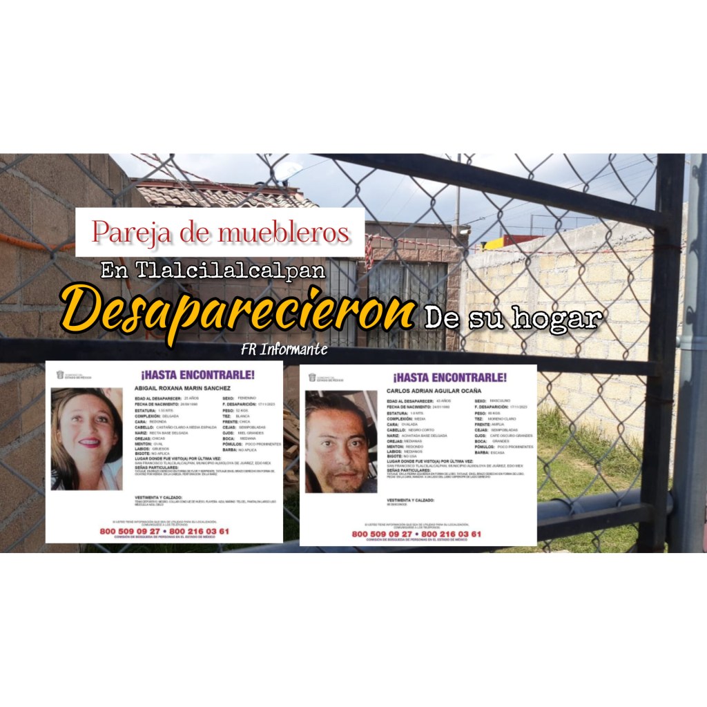 Desaparece pareja de muebleros en Tlalcilalcalpan; hallaron comida y sus pertenencias en su&nbsp;domicilio
