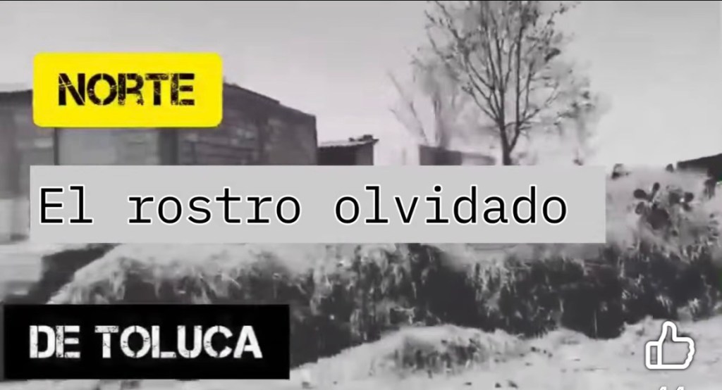 Reportaje: Norte, el rostro olvidado de ‘Toluca la&nbsp;Bella’