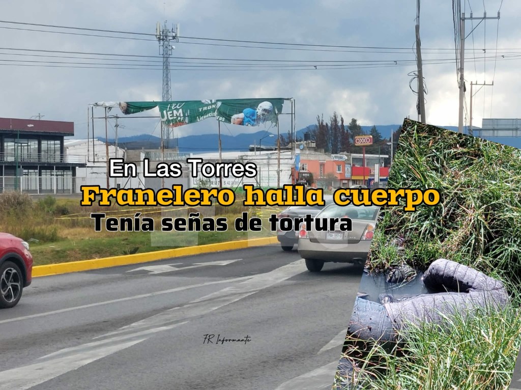 Franelero halla un cuerpo en zanja de Las Torres en&nbsp;#Zinacantepec