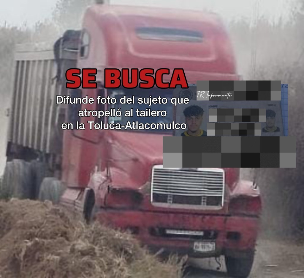 Identifican a sujeto que atropelló a joven en la Toluca-Atlacomulco