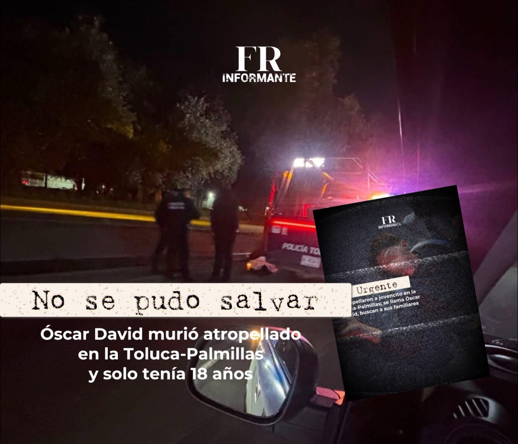 Óscar David, no se pudo salvar; falleció atropellado en la Toluca-Palmillas y solo tenía 18&nbsp;años